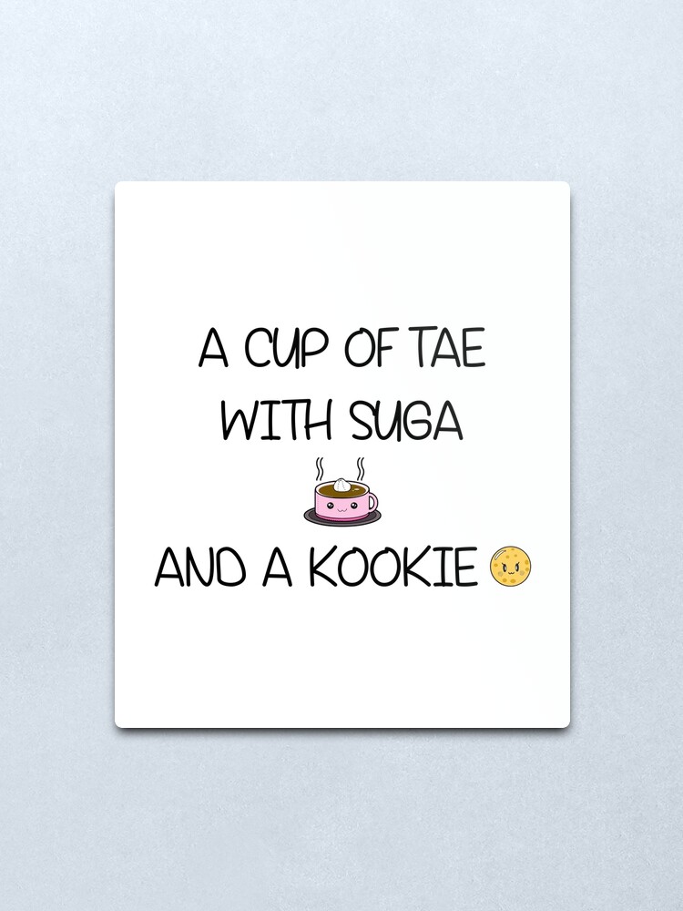 Bts A Cup Of Tae With Suga And A Kookie Metal Print By Lysavn Redbubble