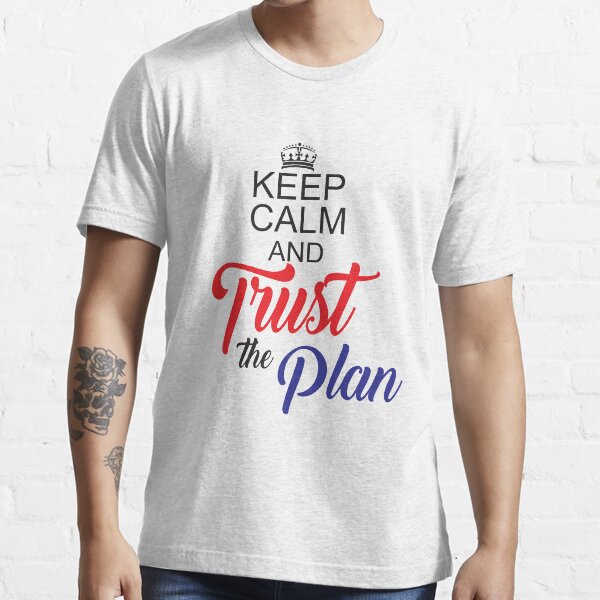 Keep Calm and Trust the Plan Essential T-Shirt