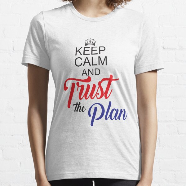 Keep Calm and Trust the Plan Essential T-Shirt