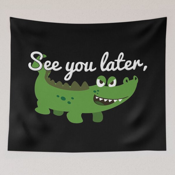 Item preview, See You Later Alligator Crocodile designed and sold by NibbledGang.