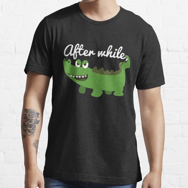 See You Later Alligator T Shirts Redbubble