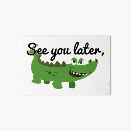 After While Crocodile Art Board Prints Redbubble