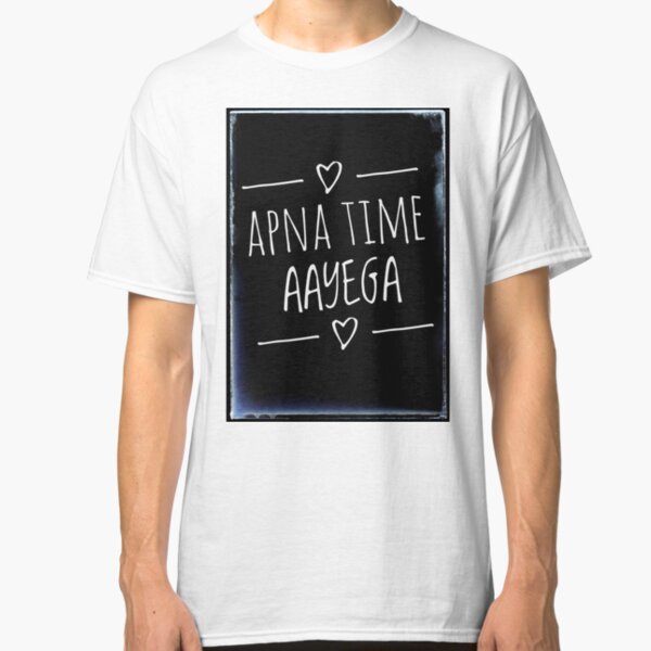 Apna Time Aayega Classic T-Shirt