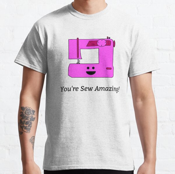 You're Sew Amazing! Classic T-Shirt