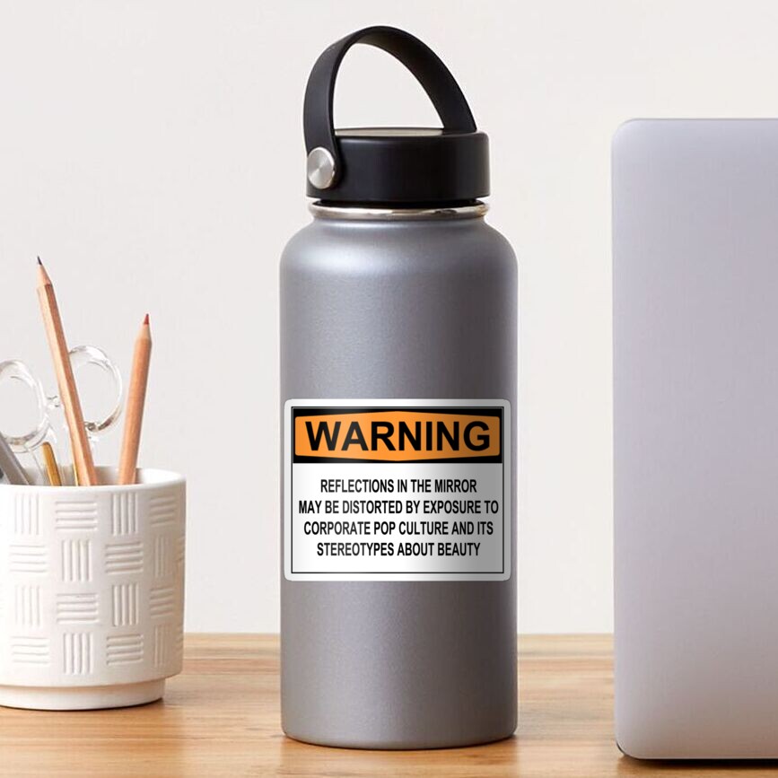 WARNING: REFLECTIONS IN THE MIRROR MAY BE DISTORTED BY EXPOSURE TO CORPORATE POP CULTURE AND ITS STEREOTYPES ABOUT BEAUTY Sticker