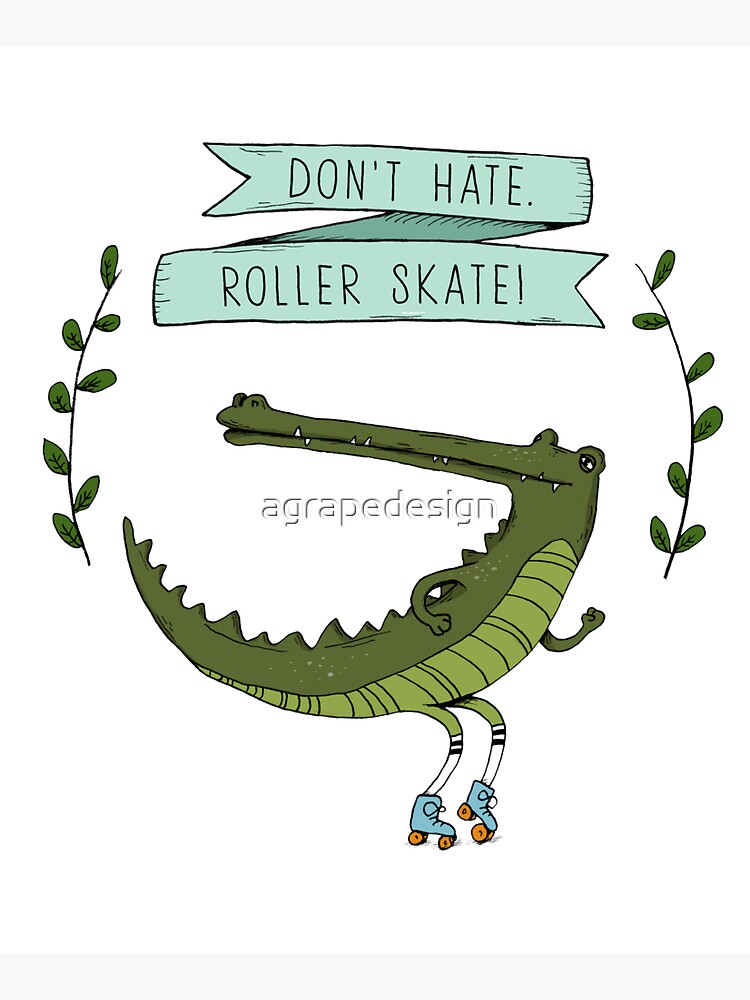 Don't hate, roller skate! by agrapedesign