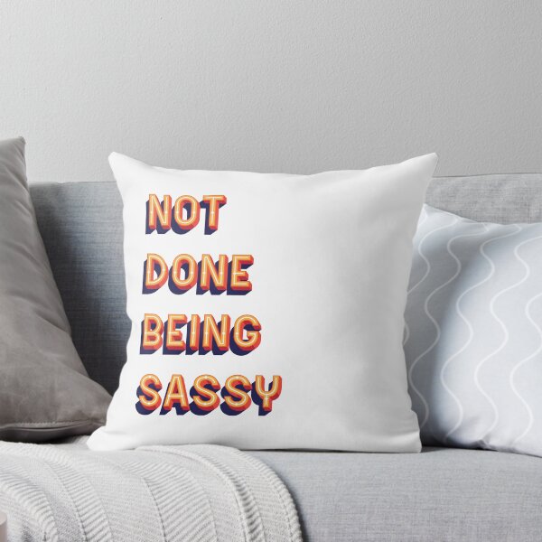 Item preview, Not Done Being Sassy Text designed and sold by thetshirtworks.