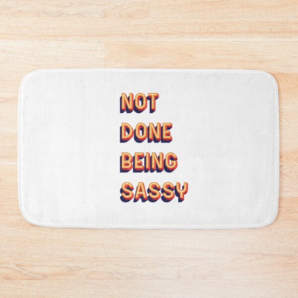 Item preview, Not Done Being Sassy Text designed and sold by thetshirtworks.