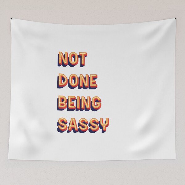 Item preview, Not Done Being Sassy Text designed and sold by thetshirtworks.