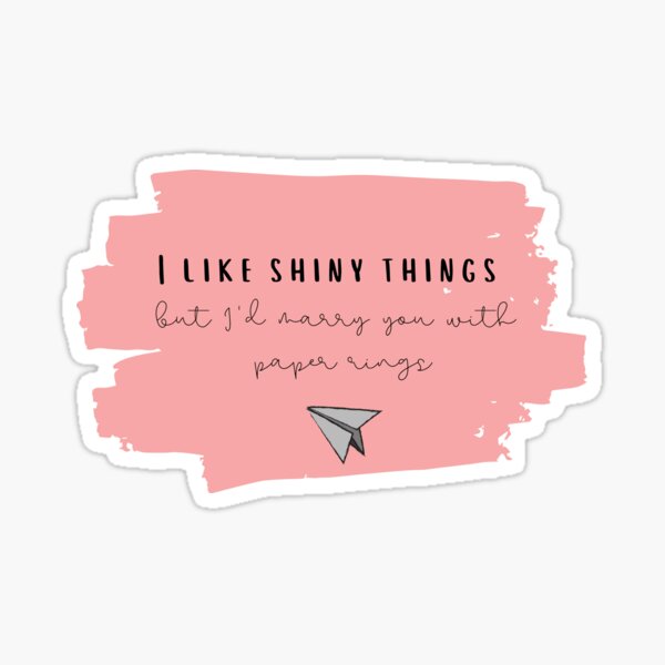 I Like Shiny Things But I'd Marry You With Paper Rings - Taylor Swift Lover Album The Man lyrics Sticker