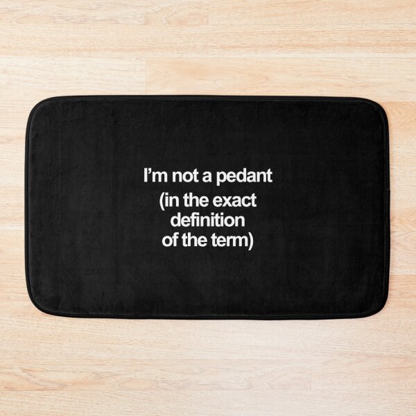 Item preview, Pedant Pedantic Funny White Text design designed and sold by GetItGiftIt.