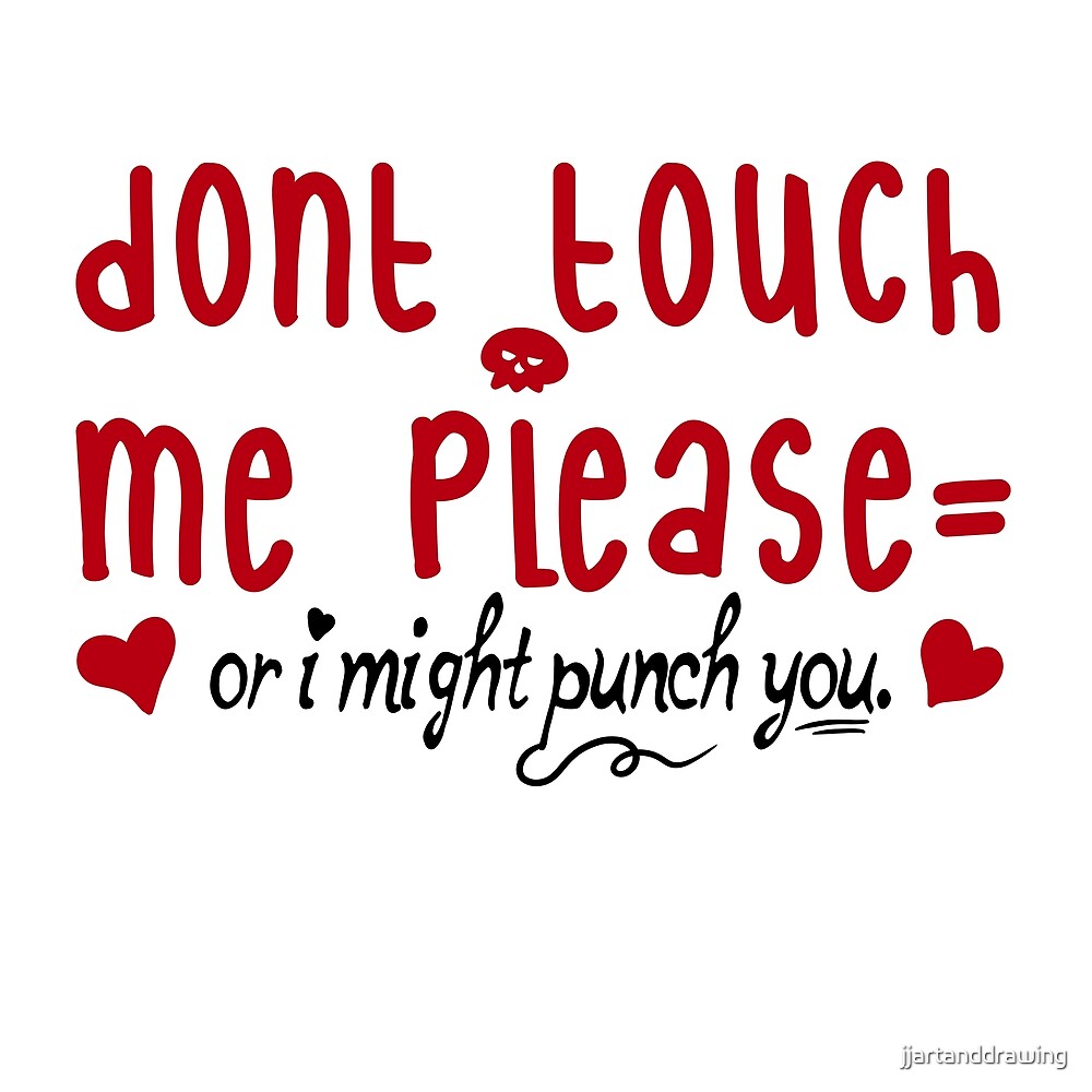 "don't touch me please, cute text." by JJ ADX | Redbubble