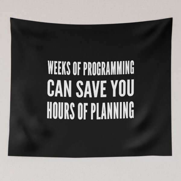 Item preview, Weeks of programming can save you hours of planning - White Text Design designed and sold by geeksta.