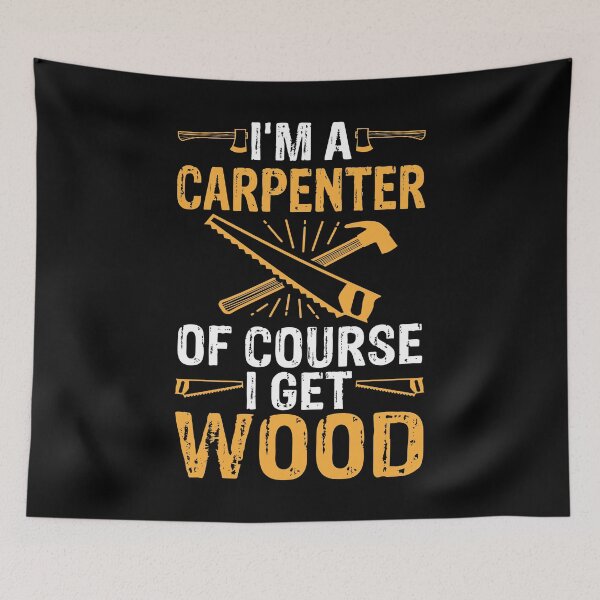 Item preview, I'm A Carpenter Of Course I Get Wood Funny Woodworking designed and sold by phoxydesign.