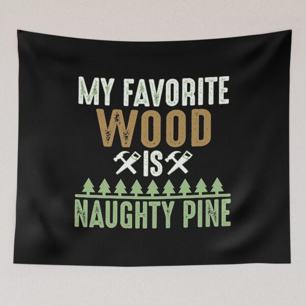 Item preview, My Favorite Wood Is Naughty Pine Funny Woodworking designed and sold by phoxydesign.