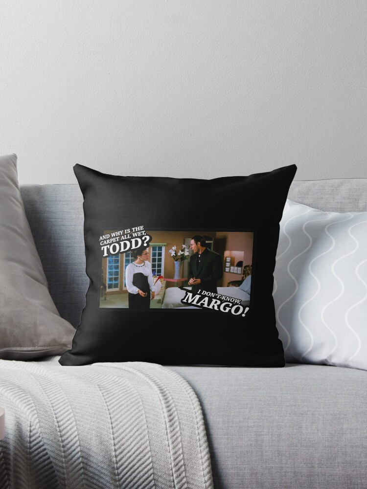 And Why Is The Carpet All Wet Todd I Don T Know Margo Throw Pillow By Cuttintees