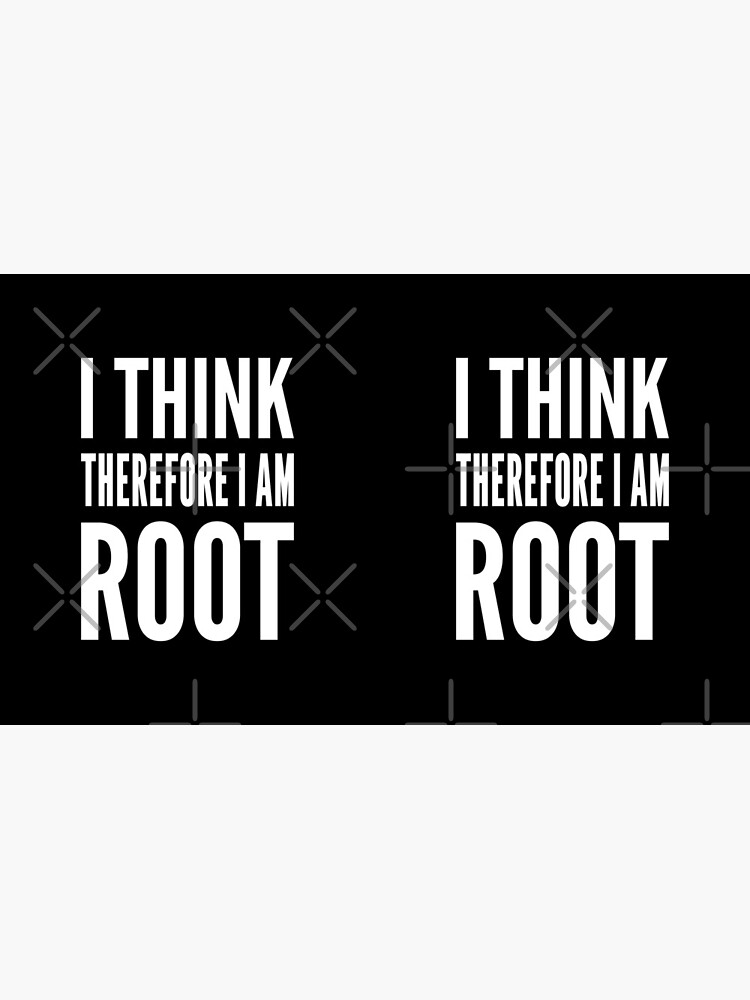 I think therefore I am root - Funny Computer Sysadmin Design by geeksta
