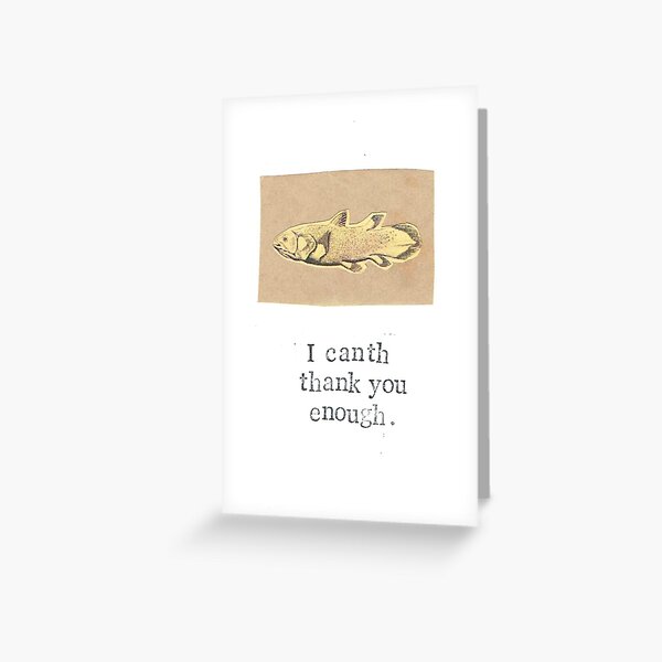 I Canth Thank You Enough Greeting Card