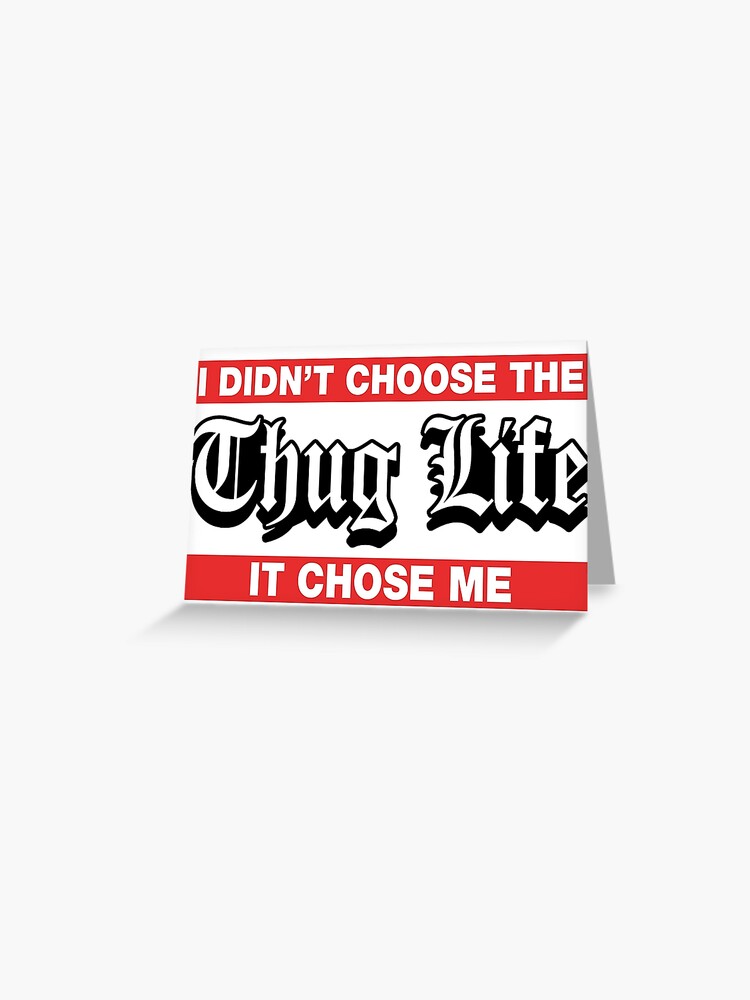 I Didn T Choose The Thug Life It Choose Me Greeting Card By Carbonclothing Redbubble