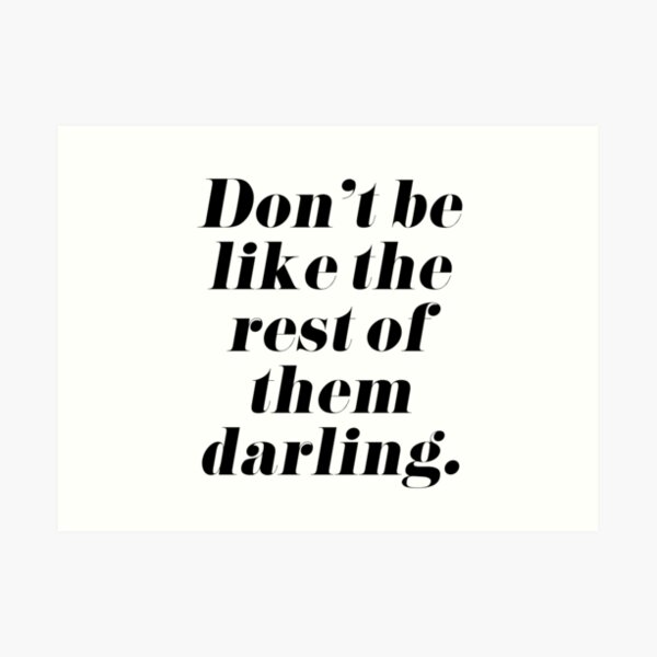 Don T Be Like The Rest Of Them Darling übersetzung "Don't Be Like the Rest of Them Darling" Art Print for Sale by