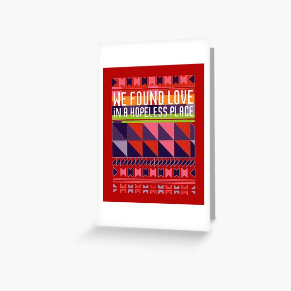 We Found Love in a Hopeless Place Greeting Card