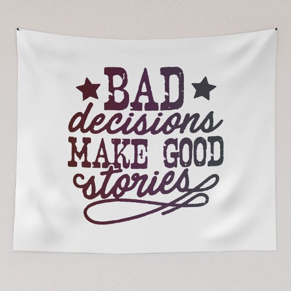 Item preview, Bad Decisions Make Good Stories designed and sold by WeakSilence.