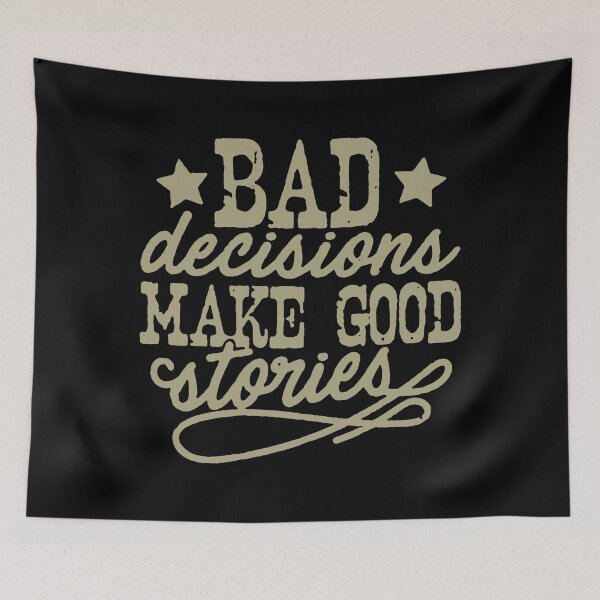 Item preview, Bad Decisions Make Good Stories designed and sold by WeakSilence.