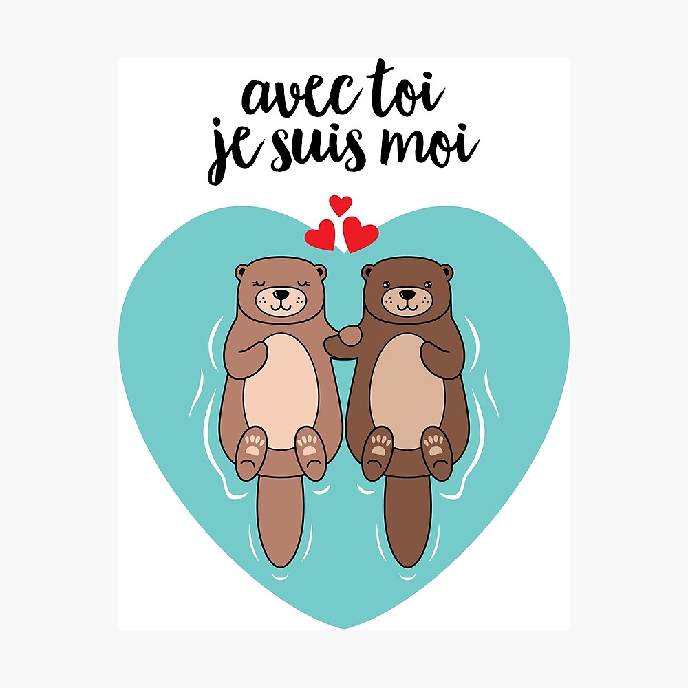 Avec Toi Je Suis Mois Cute Otter Design Poster By Yakoazon Redbubble