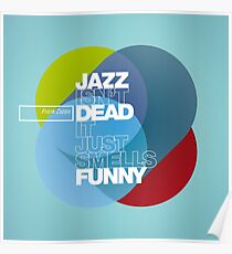 Jazz isn't dead, it just smells funny - Frank Zappa Poster