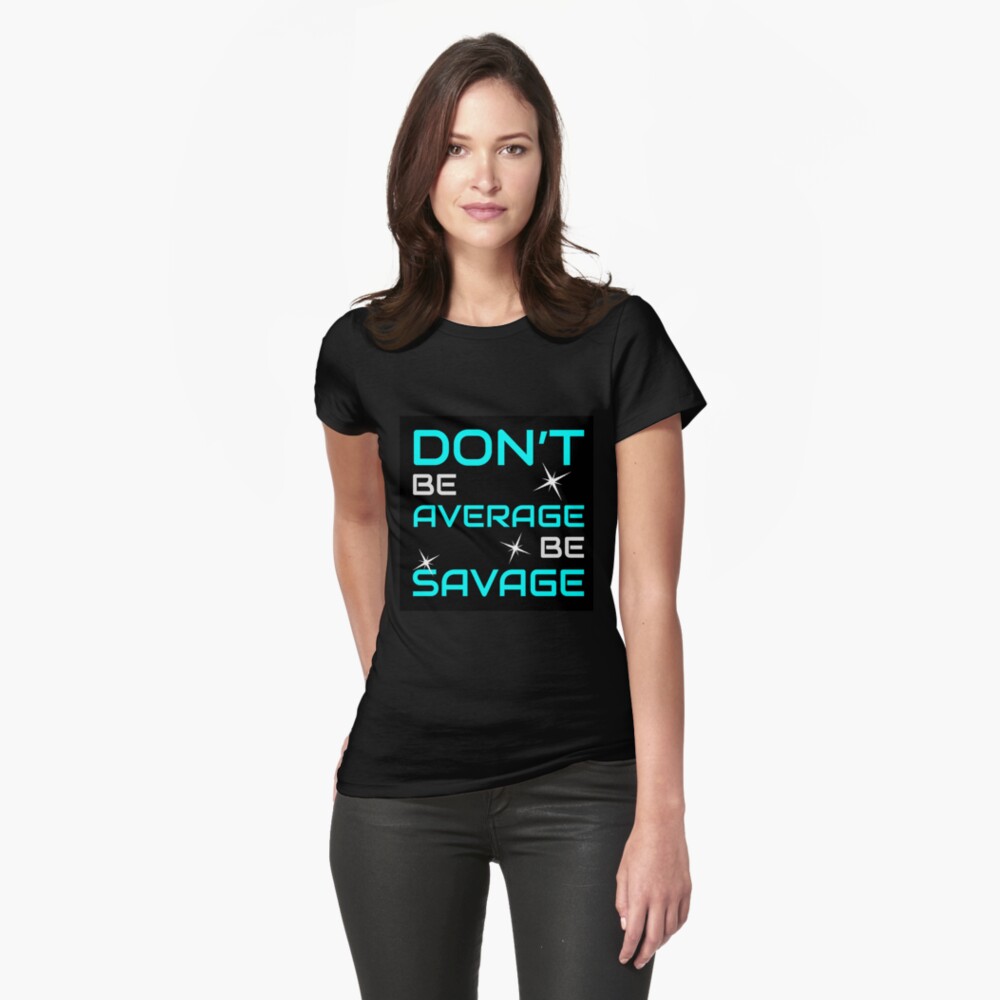 be savage t shirt