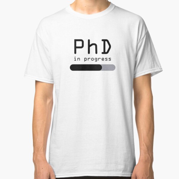 Student PhD in progress student progress bar Classic T-Shirt