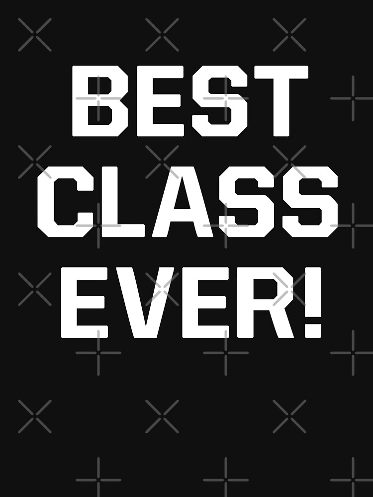 Best Class Ever T Shirt By Corbrand Redbubble 