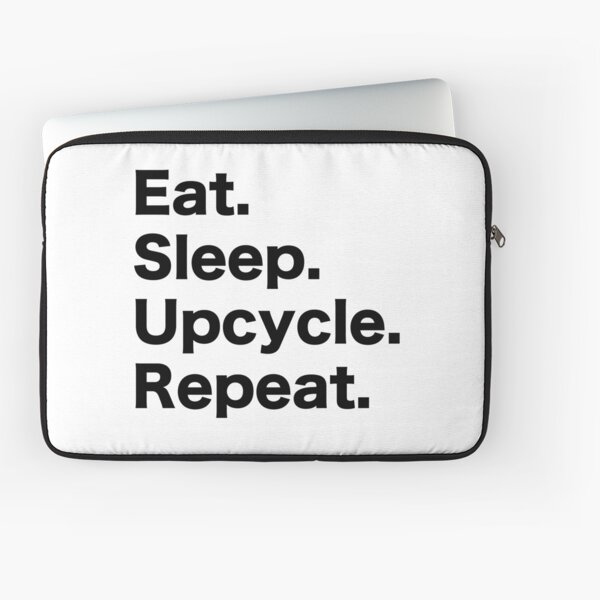 Eat Sleep Upcycle Repeat Laptop Sleeve