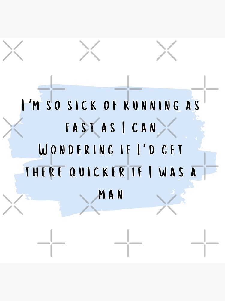 Im So Sick Of Running As Fast As I Can Wondering If Id Get There Quicker If I Was A Man Taylor Swift Lover Album The Man Lyrics Greeting Card