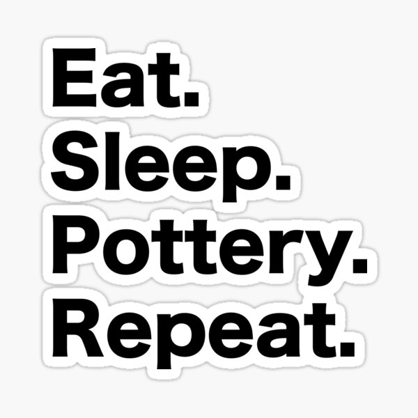 Eat Sleep Pottery Repeat Sticker