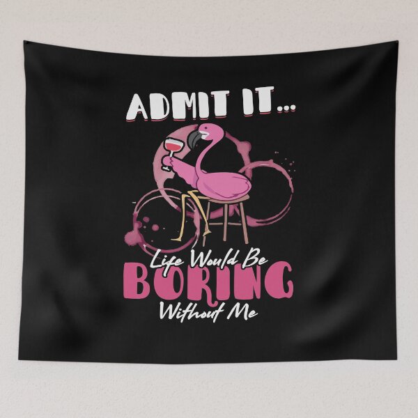 Artikelvorschau, Geben Sie zu, dass es das Leben ohne mich lustiges Flamingo-Geschenk langweilig sein würde entworfen und verkauft von Dressed For Duty.
