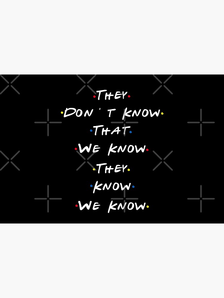 They dont know that we know they know we know by belugastore