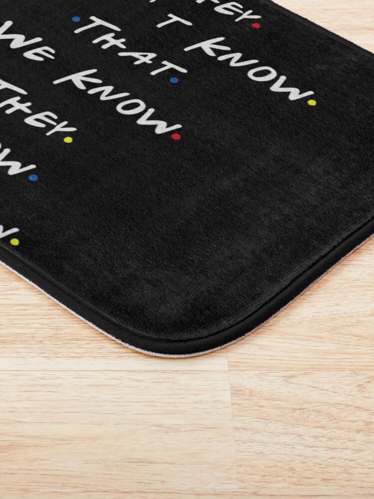 Alternate view of They dont know that we know they know we know Bath Mat