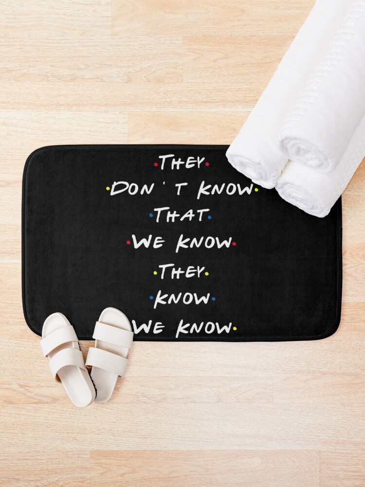 Alternate view of They dont know that we know they know we know Bath Mat