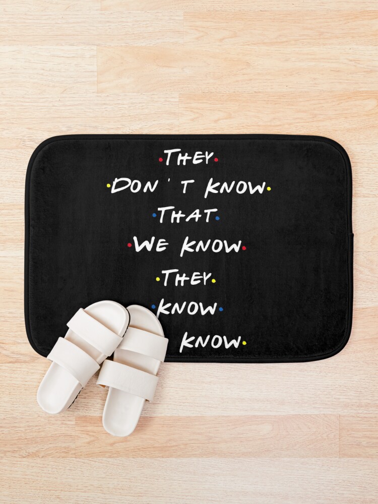 Alternate view of They dont know that we know they know we know Bath Mat