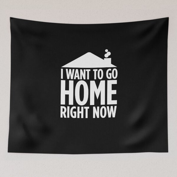Item preview, I want to be home right now designed and sold by ZeroSagitary.