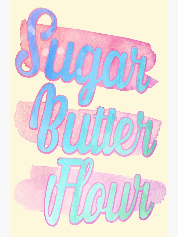 "Sugar, Butter, Flour" Poster by bluejay Redbubble