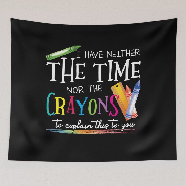 Item preview, I Have Neither The Time Nor The Crayons To Explain This To You School Gift designed and sold by Dressed For  Duty.