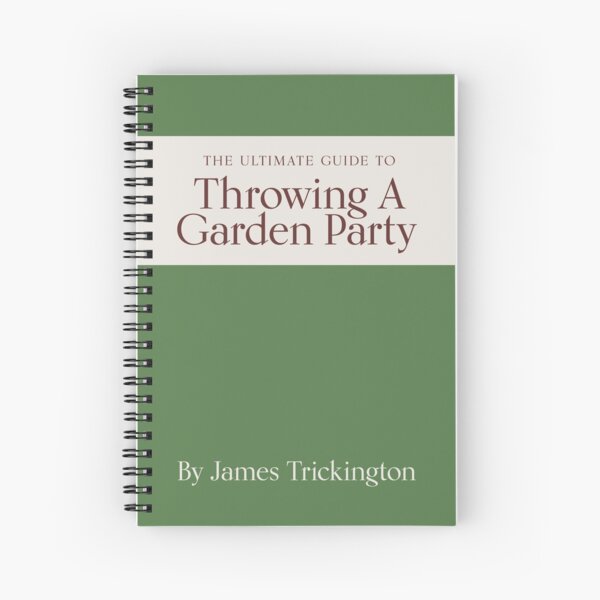 The Ultimate Guide to Throwing A Garden Party by James Trickington Spiral Notebook