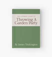 The Ultimate Guide to Throwing A Garden Party by James Trickington Hardcover Journal