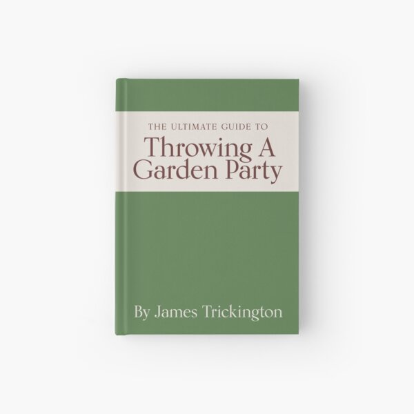 The Ultimate Guide to Throwing A Garden Party by James Trickington Hardcover Journal