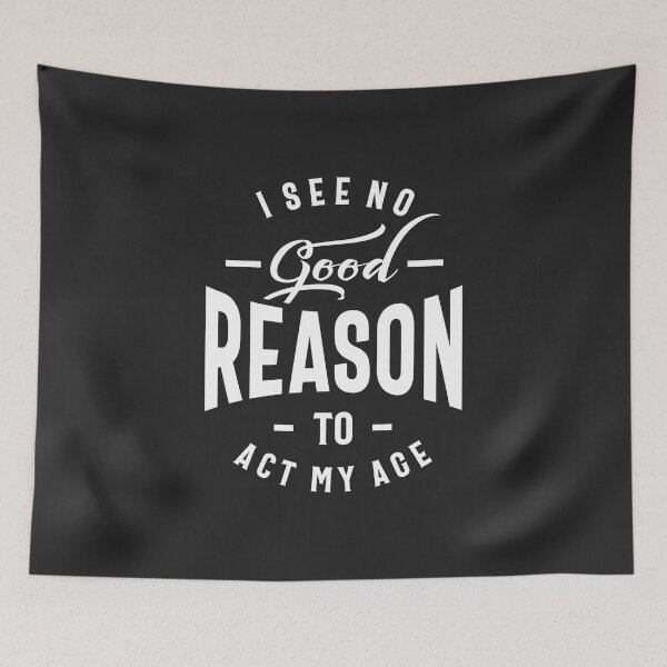 Item preview, I See No Good Reason To Act My Age designed and sold by cidolopez.