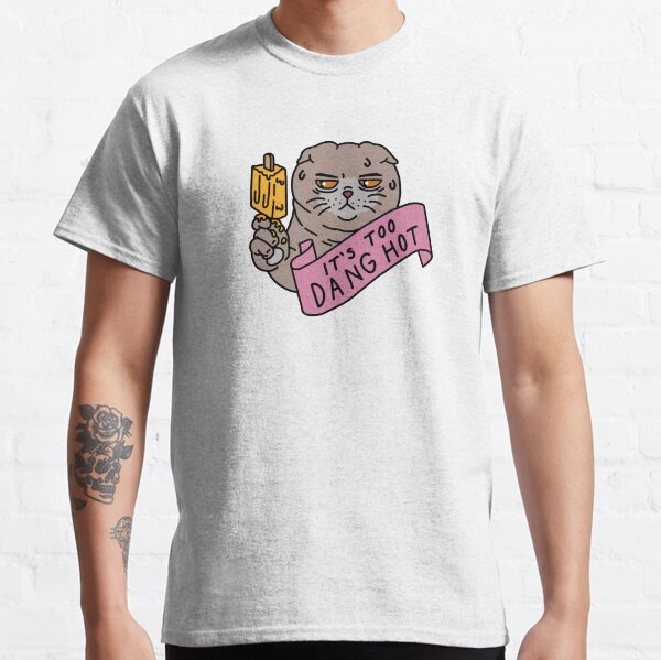 Too Dang Hot Classic T-Shirt
