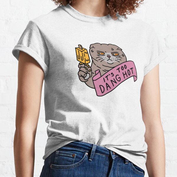 Too Dang Hot Classic T-Shirt