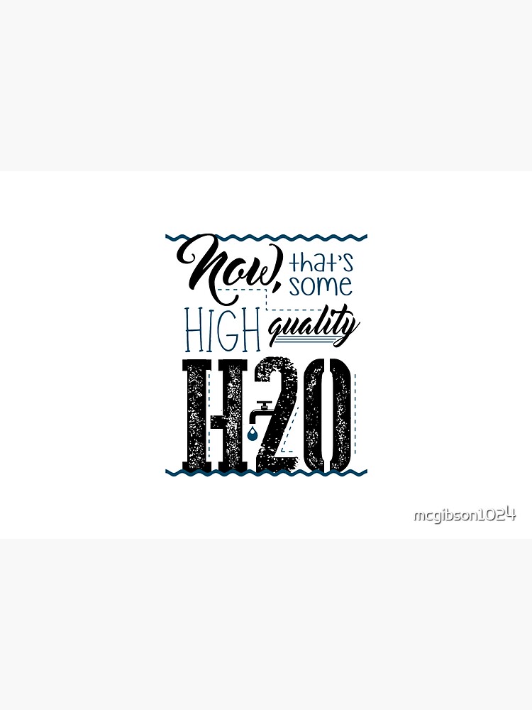 Now, that's some high quality H2O by mcgibson1024